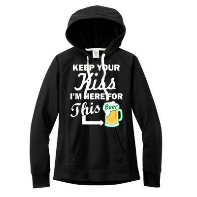 Keep Your Kiss I'm Here For This Beer Women's Fleece Hoodie