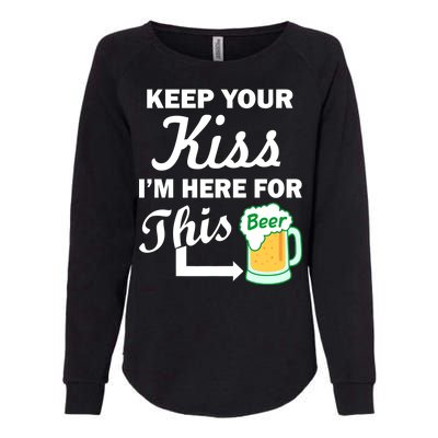 Keep Your Kiss I'm Here For This Beer Womens California Wash Sweatshirt