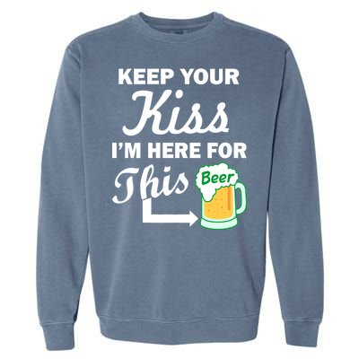 Keep Your Kiss I'm Here For This Beer Garment-Dyed Sweatshirt