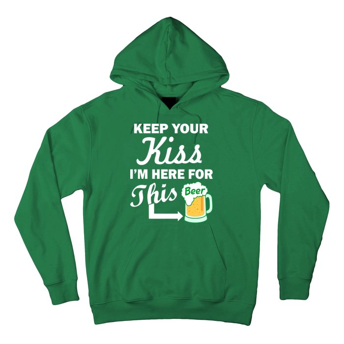 Keep Your Kiss I'm Here For This Beer Hoodie