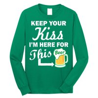 Keep Your Kiss I'm Here For This Beer Long Sleeve Shirt