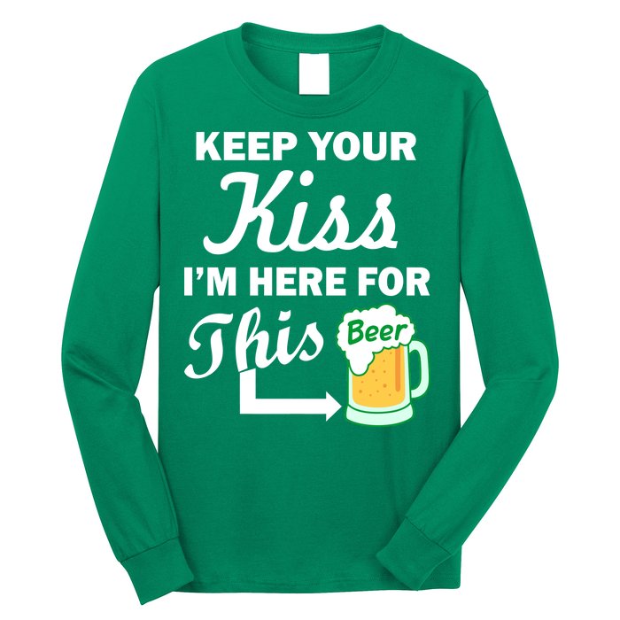 Keep Your Kiss I'm Here For This Beer Long Sleeve Shirt