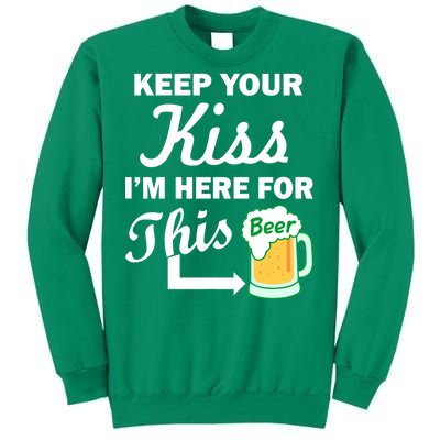 Keep Your Kiss I'm Here For This Beer Sweatshirt