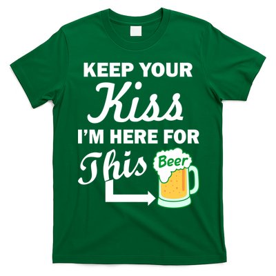 Keep Your Kiss I'm Here For This Beer T-Shirt