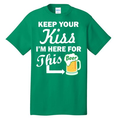 Keep Your Kiss I'm Here For This Beer Tall T-Shirt