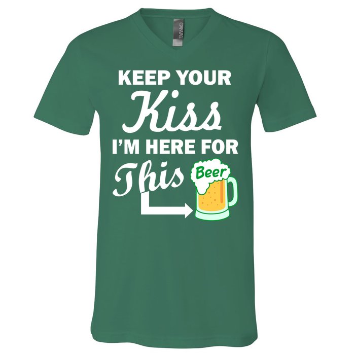 Keep Your Kiss I'm Here For This Beer V-Neck T-Shirt