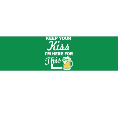 Keep Your Kiss I'm Here For This Beer Bumper Sticker