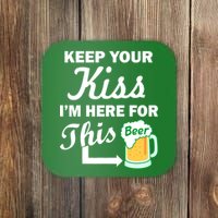 Keep Your Kiss I'm Here For This Beer Coaster