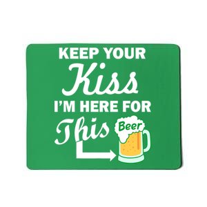 Keep Your Kiss I'm Here For This Beer Mousepad