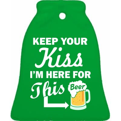 Keep Your Kiss I'm Here For This Beer Ceramic Bell Ornament