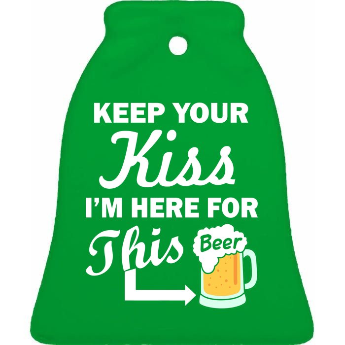 Keep Your Kiss I'm Here For This Beer Ceramic Bell Ornament