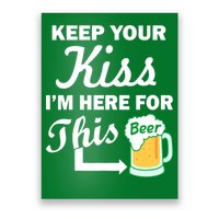 Keep Your Kiss I'm Here For This Beer Poster