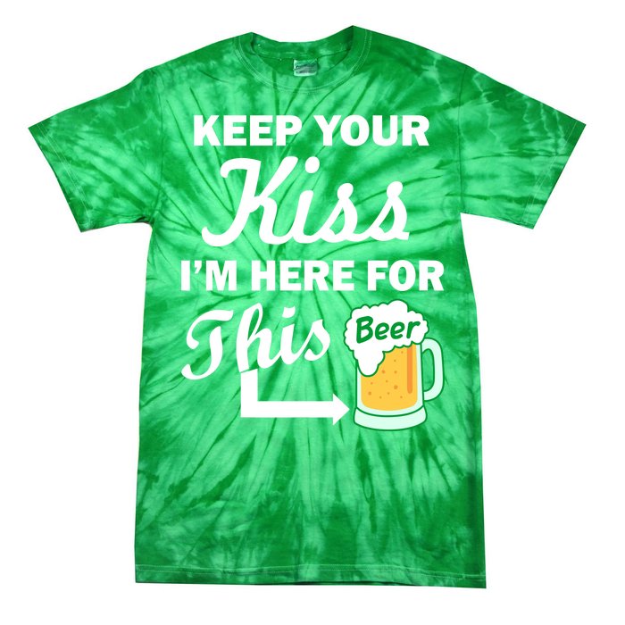 Keep Your Kiss I'm Here For This Beer Tie-Dye T-Shirt