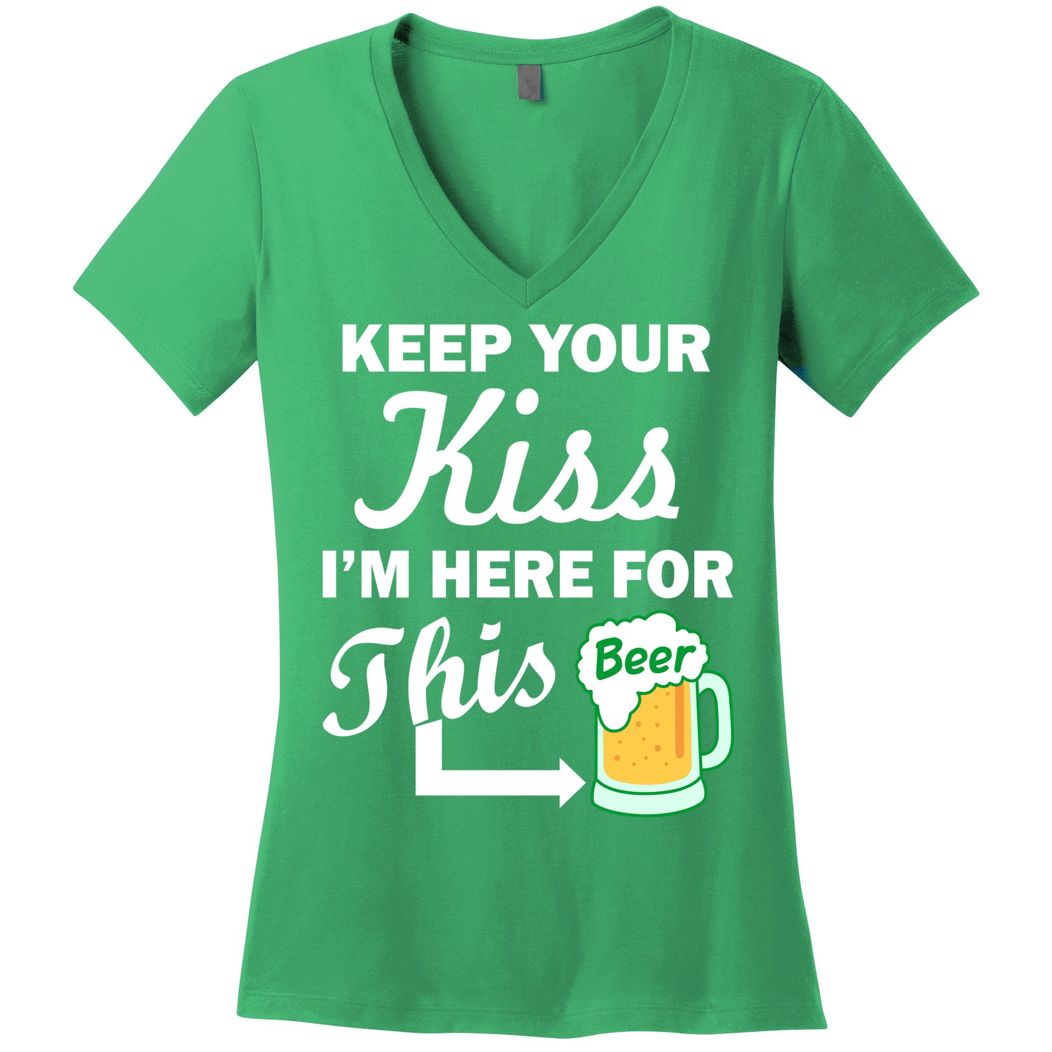 Keep Your Kiss I'm Here For This Beer Women's V-Neck T-Shirt