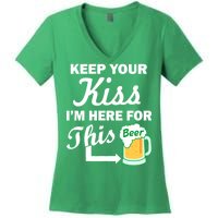 Keep Your Kiss I'm Here For This Beer Women's V-Neck T-Shirt