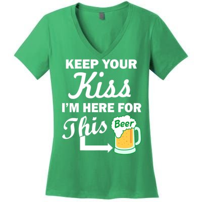 Keep Your Kiss I'm Here For This Beer Women's V-Neck T-Shirt