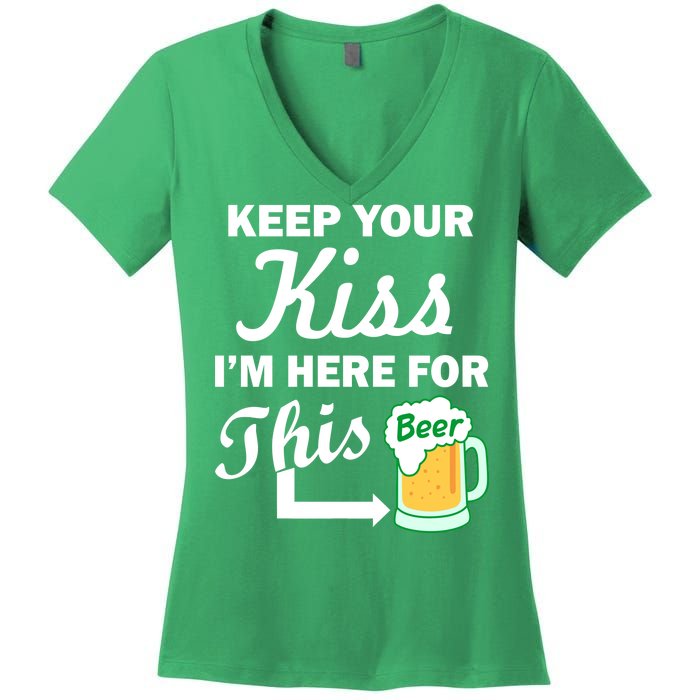 Keep Your Kiss I'm Here For This Beer Women's V-Neck T-Shirt