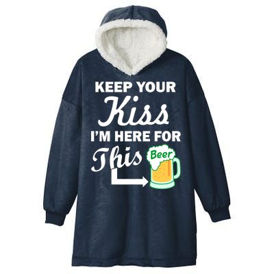 Keep Your Kiss I'm Here For This Beer Hooded Wearable Blanket