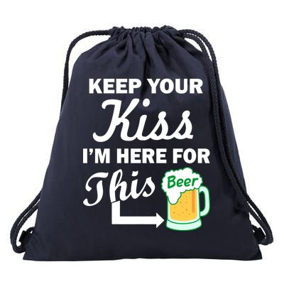 Keep Your Kiss I'm Here For This Beer Drawstring Bag