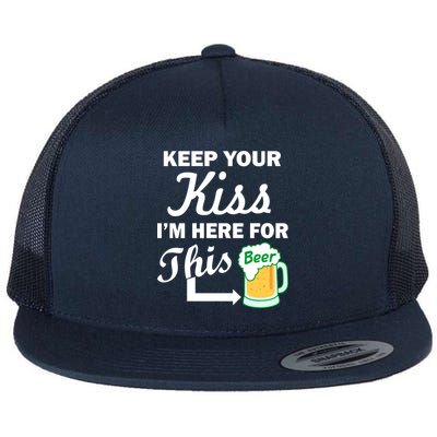 Keep Your Kiss I'm Here For This Beer Flat Bill Trucker Hat