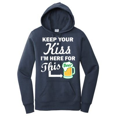 Keep Your Kiss I'm Here For This Beer Women's Pullover Hoodie