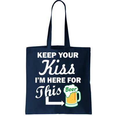 Keep Your Kiss I'm Here For This Beer Tote Bag