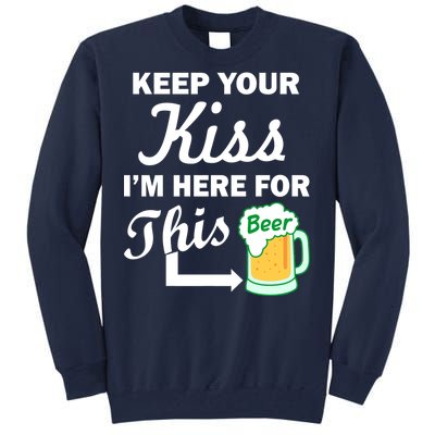 Keep Your Kiss I'm Here For This Beer Tall Sweatshirt