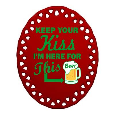 Keep Your Kiss I'm Here For This Beer Ceramic Oval Ornament