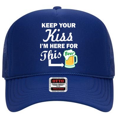 Keep Your Kiss I'm Here For This Beer High Crown Mesh Back Trucker Hat