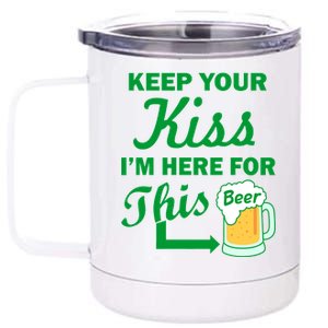 Keep Your Kiss I'm Here For This Beer 12 oz Stainless Steel Tumbler Cup