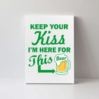 Keep Your Kiss I'm Here For This Beer Canvas