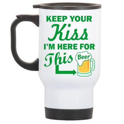 Keep Your Kiss I'm Here For This Beer Stainless Steel Travel Mug