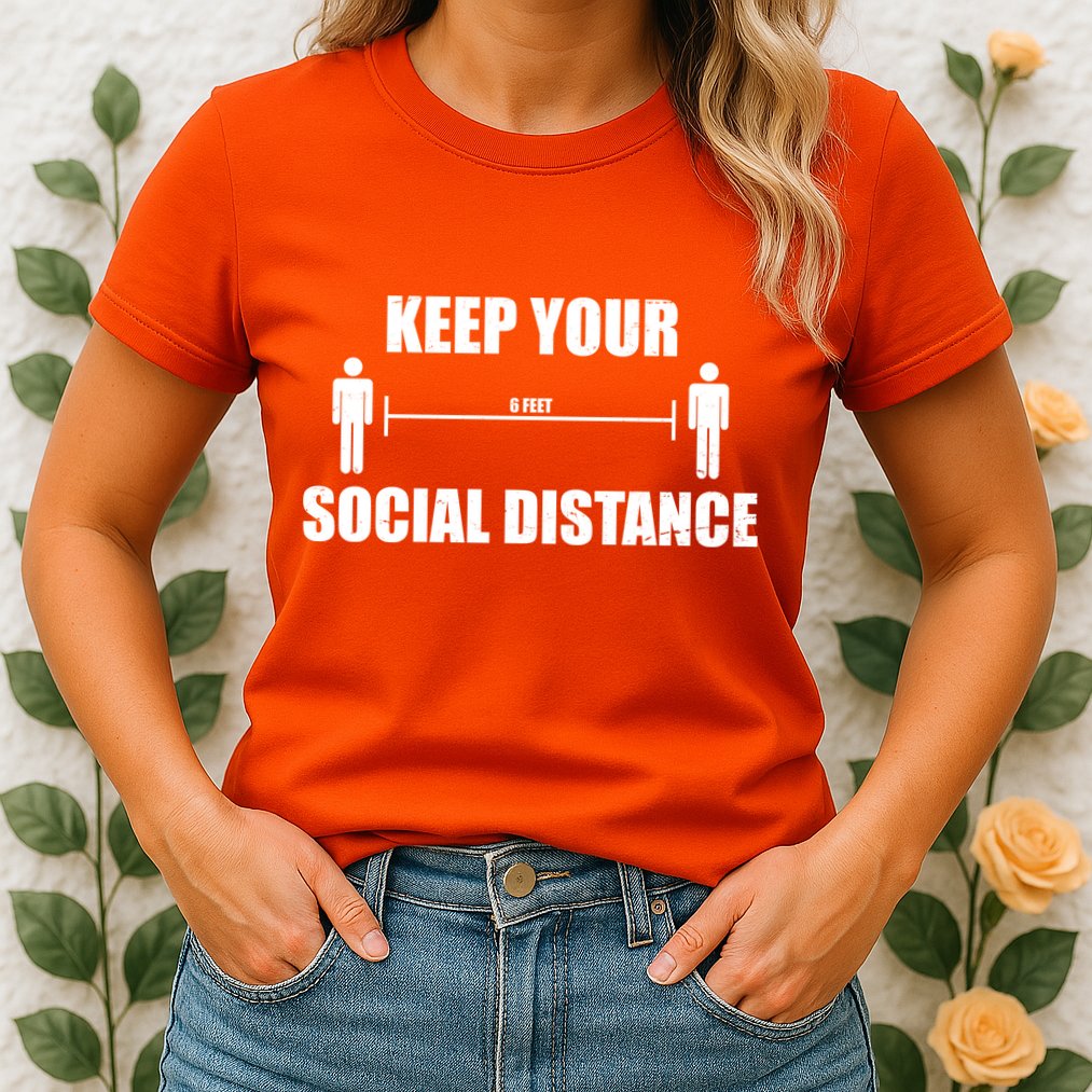 Keep Your Social Distance 6 Feet Womens T-Shirt