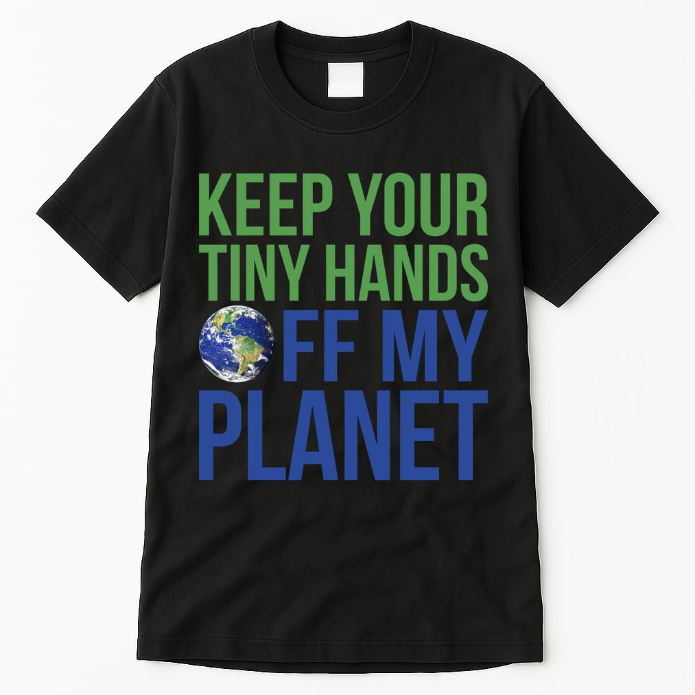 Keep Your Tiny Hads Off My Planet Earth Photo Tall T-Shirt
