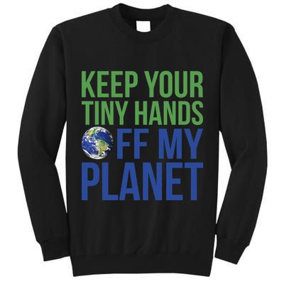Keep Your Tiny Hads Off My Planet Earth Photo Tall Sweatshirt