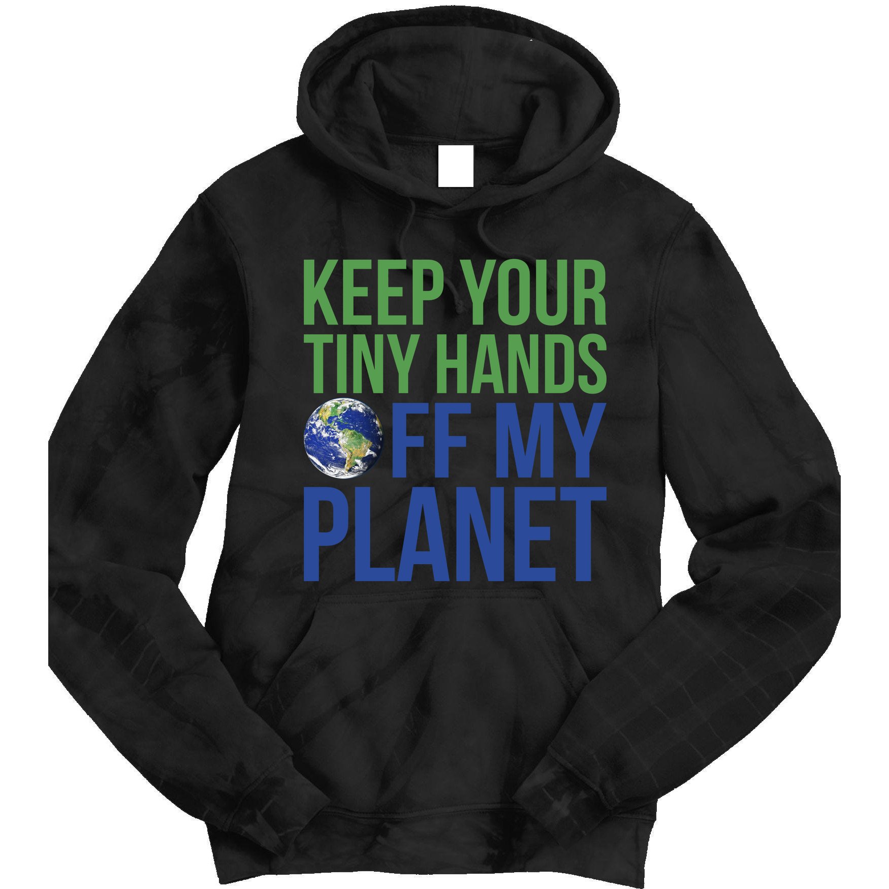 Keep Your Tiny Hads Off My Planet Earth Photo Tie Dye Hoodie