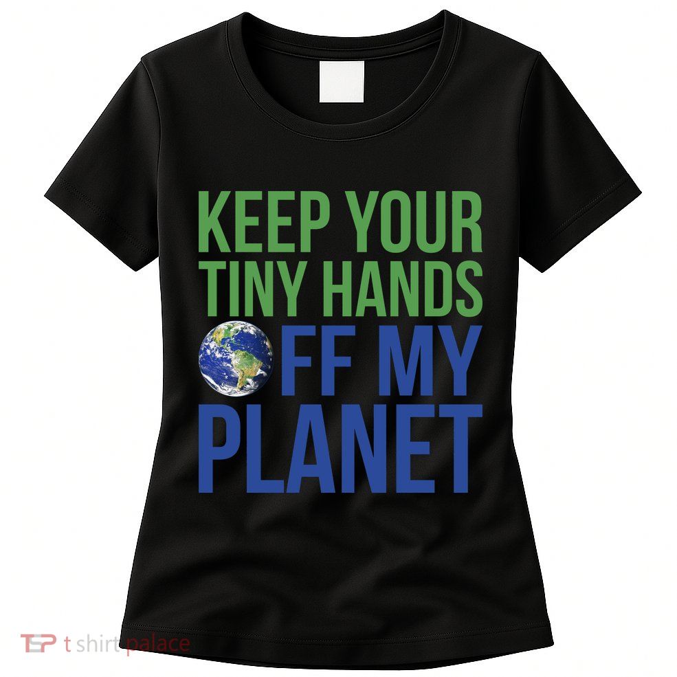 Keep Your Tiny Hads Off My Planet Earth Photo Women's T-Shirt