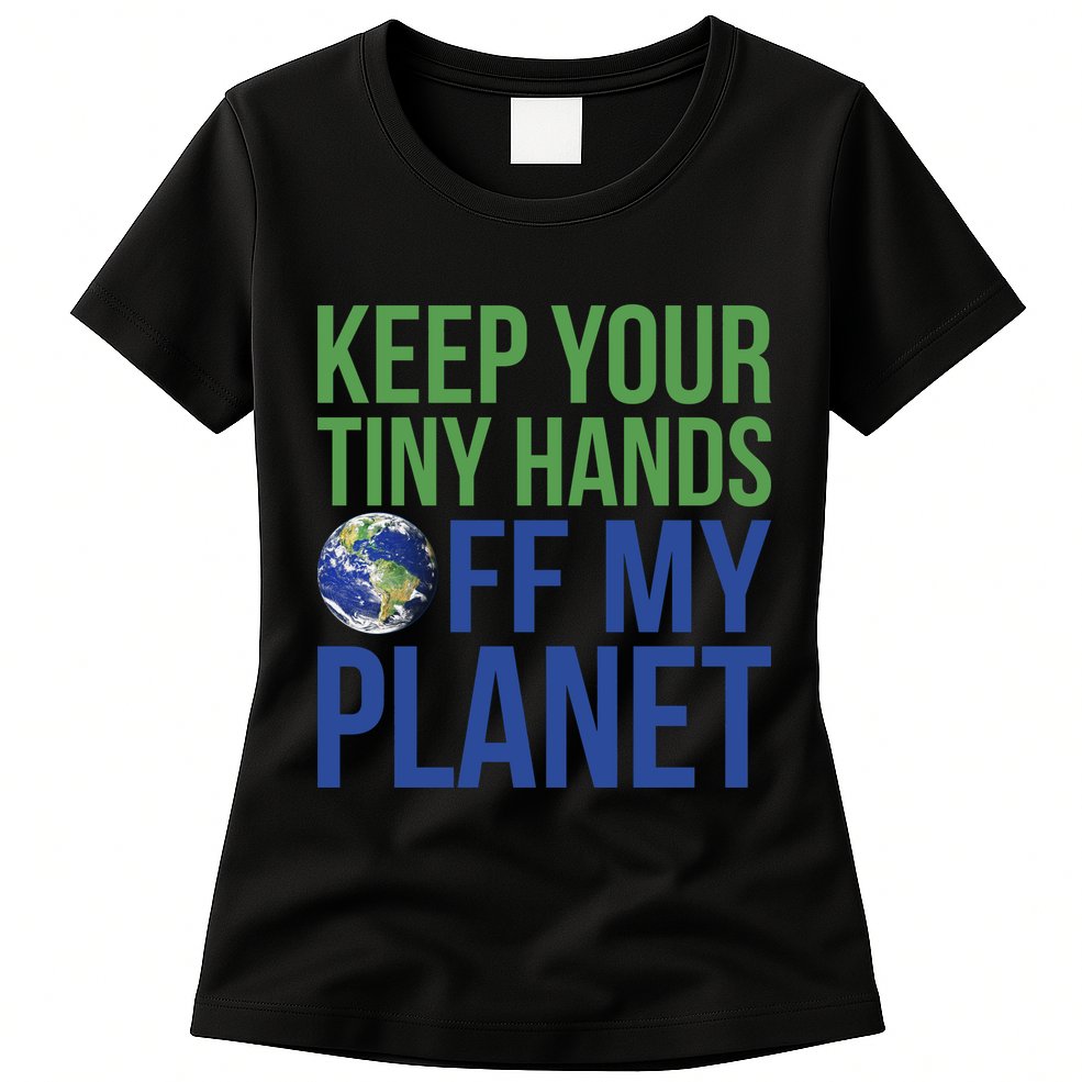 Keep Your Tiny Hads Off My Planet Earth Photo Womens T-Shirt