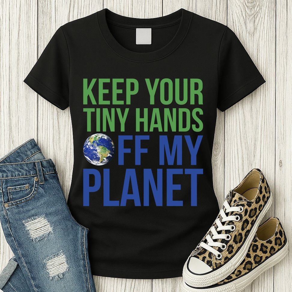 Keep Your Tiny Hads Off My Planet Earth Photo Womens T-Shirt