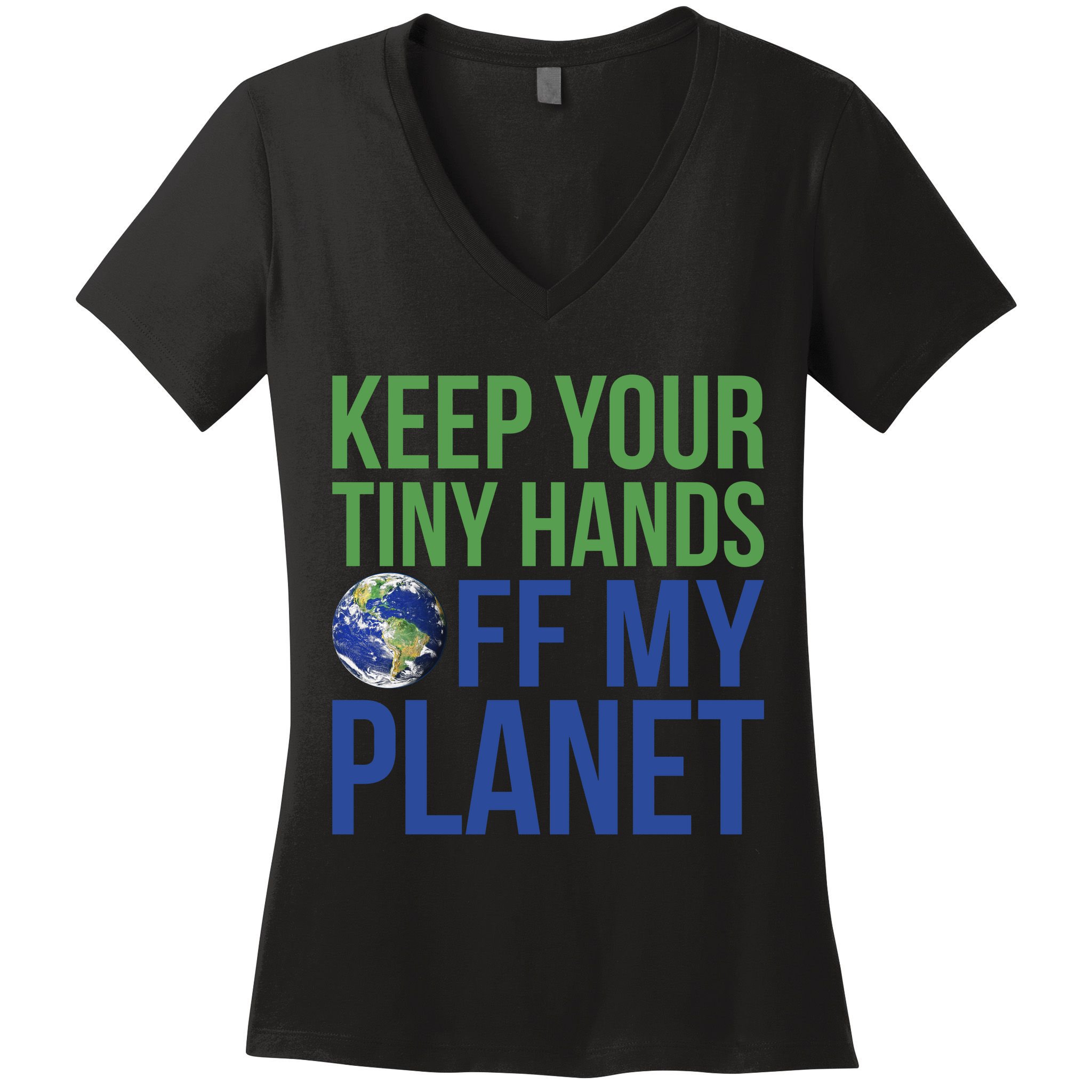 Keep Your Tiny Hads Off My Planet Earth Photo Women's V-Neck T-Shirt