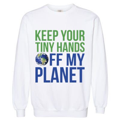 Keep Your Tiny Hads Off My Planet Earth Photo Garment-Dyed Sweatshirt