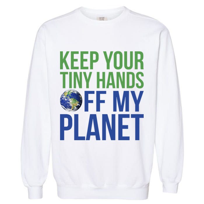 Keep Your Tiny Hads Off My Planet Earth Photo Garment-Dyed Sweatshirt