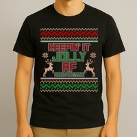 Keepin' It Jolly AF And Festive Ugly Sweater Christmas T-Shirt