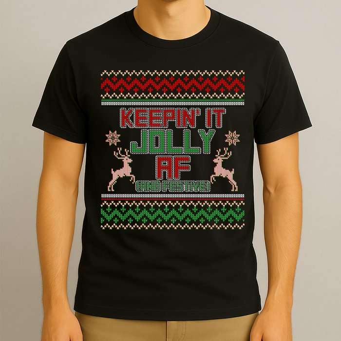 Keepin' It Jolly AF And Festive Ugly Sweater Christmas T-Shirt