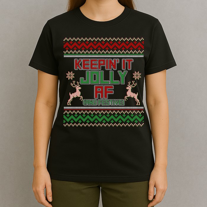 Keepin' It Jolly AF And Festive Ugly Sweater Christmas T-Shirt