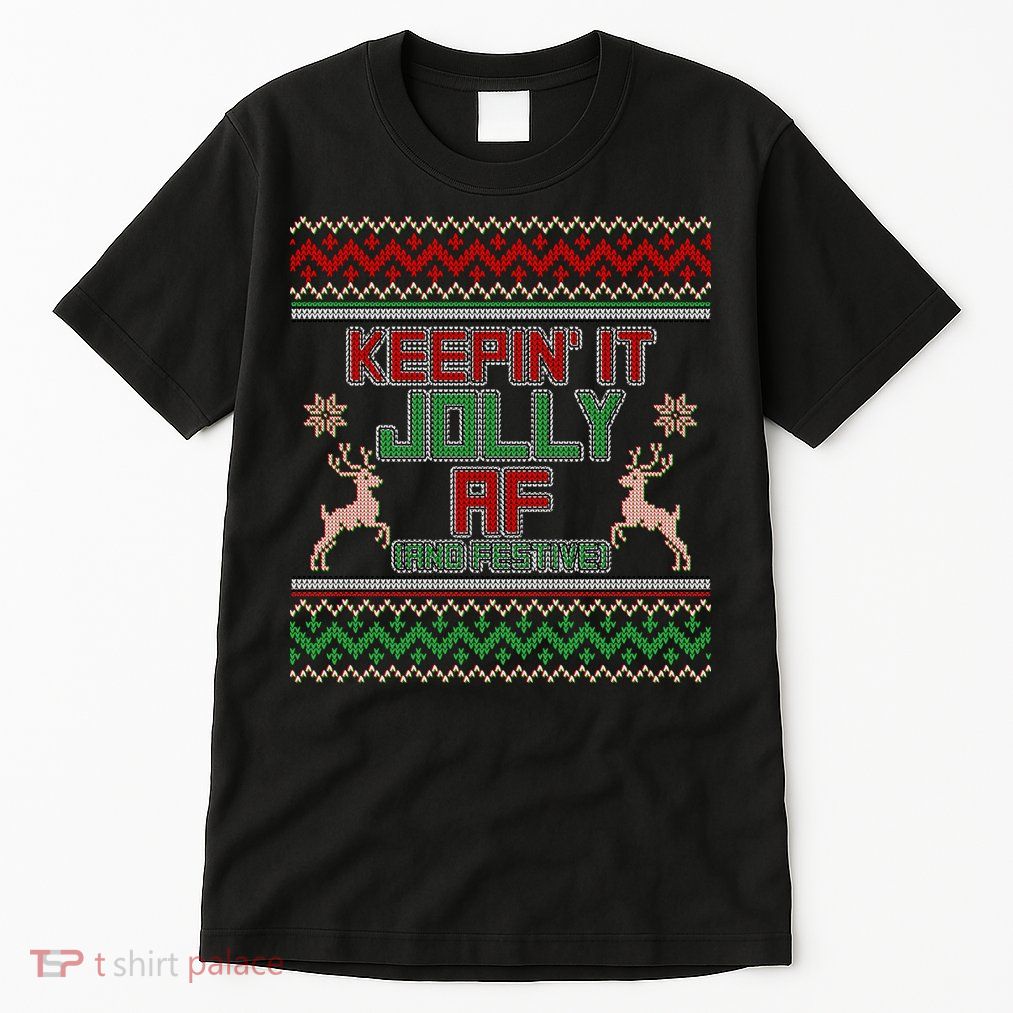 Keepin' It Jolly AF And Festive Ugly Sweater Christmas Tall T-Shirt
