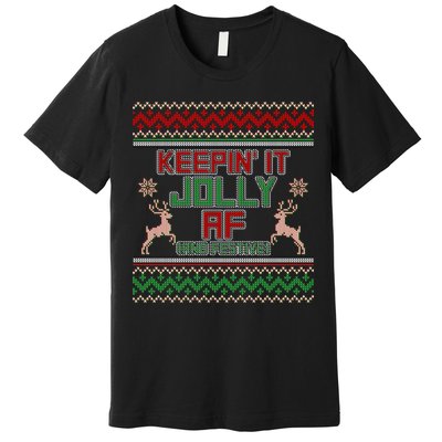 Keepin' It Jolly AF And Festive Ugly Sweater Christmas Premium T-Shirt