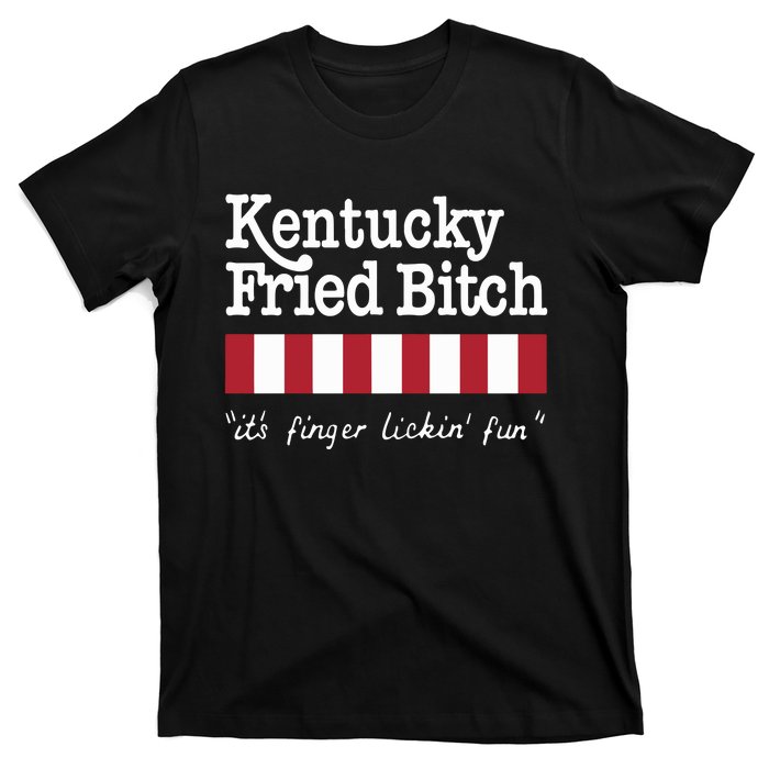 Kentucky Fried Bitch Its Finger Lickin Fun T-Shirt