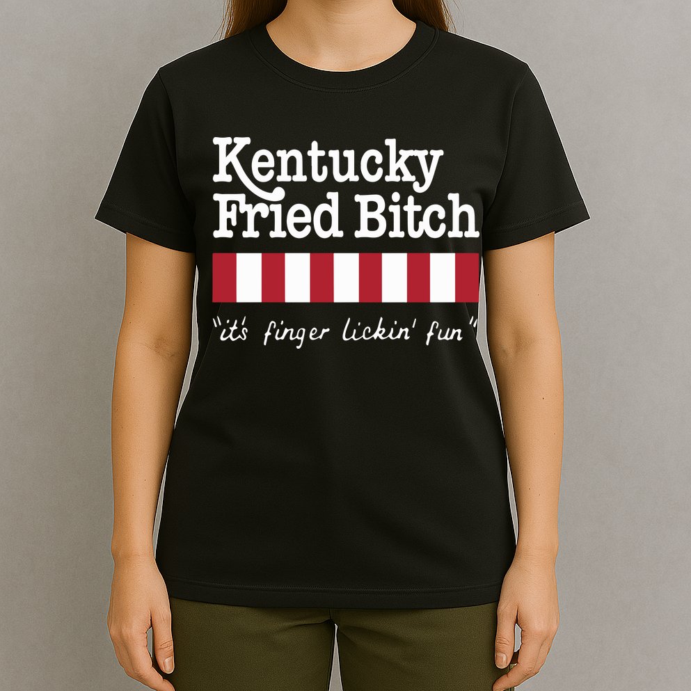 Kentucky Fried Bitch Its Finger Lickin Fun T-Shirt