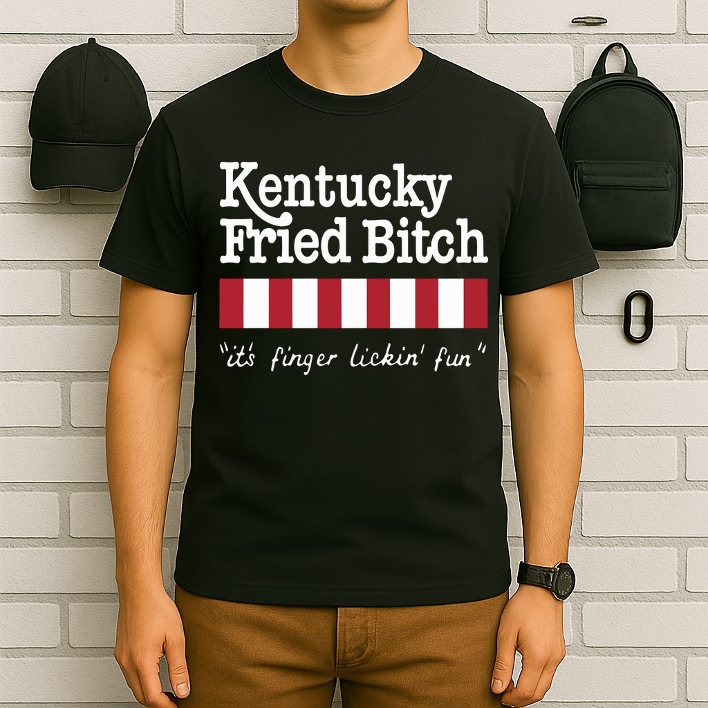 Kentucky Fried Bitch Its Finger Lickin Fun T-Shirt